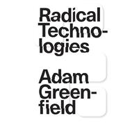 Radical Technologies: The Design of Everyday Life