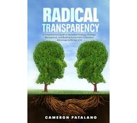 Radical Transparency: A Comprehensive Guide to Disruptive Strategy, Strategic Management, and Building Sustainable Competitive Advantage in the Age of AI