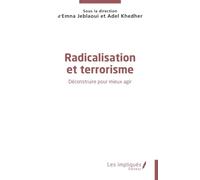 Radicalisation et terrorisme: Déconstruire pour mieux agir
