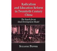 [(Radicalism and Education Reform in 20th-century China : The Search for an Ideal Development Model)] [By (author) Suzanne Pepper] published on (July, 2000)