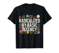 Radicalizado por la decencia básica - La bondad de los Derechos Humanos Camiseta