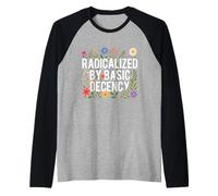 Radicalizado por la decencia básica - La bondad de los Derechos Humanos Camiseta Manga Raglan