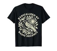 Radicalized by Basic Decency Bold Kindness Statement Camiseta