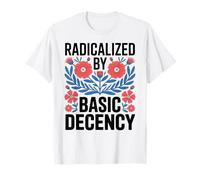 Radicalized by Basic Decency Empowerment Statement Floral Camiseta