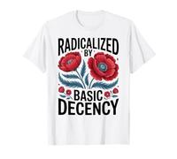 Radicalized by Basic Decency Empowerment Statement Floral Camiseta