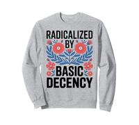 Radicalized by Basic Decency Empowerment Statement Floral Sudadera