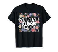 Radicalized By Basic Decency Flores Coloridas Mensaje Social Camiseta