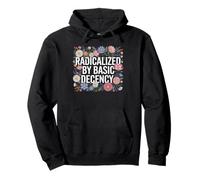 Radicalized By Basic Decency Flores Coloridas Mensaje Social Sudadera con Capucha