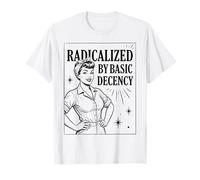 «Radicalized by Basic Decency» Positividad Feminista Camiseta