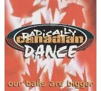 Radically Canadian Dance: Our Balls Are Bigger