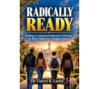 RADICALLY READY: Building an Underground Railroad of Education for Black Children in a Changing America