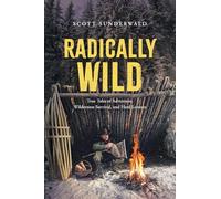 Radicalmente Salvaje – Relatos reales de aventura, supervivencia en la naturaleza y duras lecciones