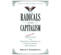 Radicals for Capitalism: A Freewheeling History of the Modern American Libertarian Movement