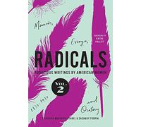 Radicals, Volume 2: Memoir, Essays, and Oratory: Audacious Writings by American Women, 1830-1930
