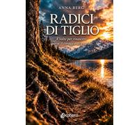 Radici di tiglio: A volte per rinascere serve il coraggio di guarire