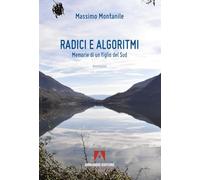 Radici e algoritmi. Memorie di un figlio del Sud (Narrare)