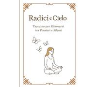 Radici e Cielo- Taccuino per Ritrovarsi tra Pensieri e Silenzi: Taccuino Motivazionale Tascabile con 100 Frasi Originali per Ispirare Ogni Giorno