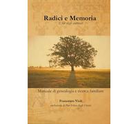 Radici e Memoria: Il filo degli antenati. Manuale di genealogia e ricerca familiare