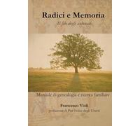 Radici e Memoria: Il filo degli antenati. Manuale di genealogia e ricerca familiare