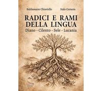Radici e rami della lingua. Diano, Cilento, Sele, Lucania (Saggistica)
