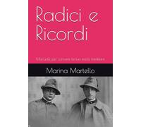 Radici e Ricordi: Manuale per scrivere la tua storia familiare