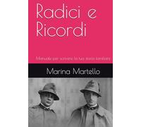 Radici e Ricordi: Manuale per scrivere la tua storia familiare