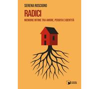 Radici. Memorie intime tra amore, perdita e identità (Voci)
