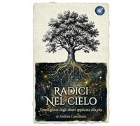 Radici Nel Cielo: L'intelligenza degli alberi applicata alla vita