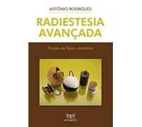 Radiestesia Avançada. Ensaio de Física Vibratória (Em Portuguese do Brasil)
