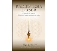 Radiestesia do Ser: Liberte-se das técnicas. Reconecte-se com a frequência que você é.