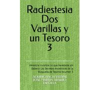 Radiestesia Dos Varillas y un Tesoro: Herencia Invisible: Lo que Heredaste sin Saberlo Los Secretos Ancestrales de la Búsqueda de Tesoros Volumen 3