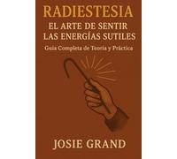 RADIESTESIA: El Arte de Sentir las Energías Sutiles: Guía Completa de Teoría y Práctica (Astrología - El Zodíaco en Español)