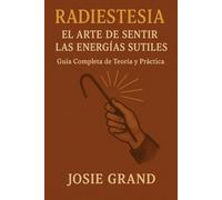 RADIESTESIA: El Arte de Sentir las Energías Sutiles: Guía Completa de Teoría y Práctica (Astrología - El Zodíaco en Español)