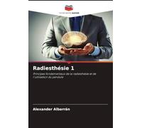 Radiesthésie 1: Principes fondamentaux de la radiesthésie et de l'utilisation du pendule