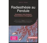 Radiesthésie au Pendule: Développez votre Guidance Subconsciente et Énergétique (Ésotérisme)