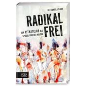 Radikal frei: Der KitKatClub als Spiegel unserer Kultur | Die Geschichte des legendären Berliner Clubs