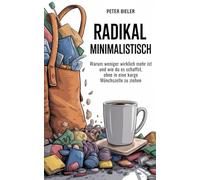 Radikal Minimalistisch: Warum weniger mehr ist und wie du es schaffst, ohne in eine karge Mönchszelle zu ziehen