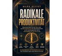 Radikale Produktivität: Warum dein Gehirn dir den Fokus raubt und die 10 Geheimnisse der Neurowissenschaft, um ihn zurückzugewinnen und so ... zuvor zu sein. (Neurowissenschaft im Alltag)