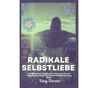 RADIKALE SELBSTLIEBE: Ein Affirmations-Leitfaden für Frauen, um sich vom Vergleichen zu befreien und wahres Selbstvertrauen zu finden