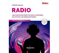 Radio. Aprenda sobre la radioafición a través de la electrónica, experimentos y proyectos inalámbricos: Una aventura práctica en el universo oculto de las ondas de radio (O'reilly)