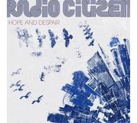 Radio Citizen - Hope and Despair