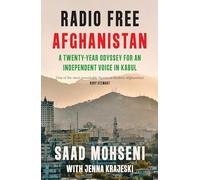 Radio Free Afghanistan: A Twenty-Year Odyssey for an Independent Voice in Kabul