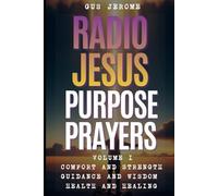 Radio Jesus - Purpose Prayers - Vol I: Health and Healing | Guidance and Wisdom | Comfort and Strenght |: 1