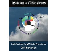 Radio Mastery for VFR Pilots Workbook: Brain Training for VFR Radio Procedures