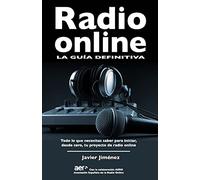 Radio online, la guia definitiva: Todo lo que necesitas saber para iniciar desde cero tu proyecto de radio online