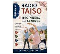 Radio Taiso for Beginners and Seniors: Learn Japan’s Famous Exercise Routine for Improved Health and Mobility