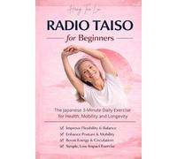 Radio Taiso for Beginners: The Japanese 3-Minute Daily Exercise for Health, Mobility, and Longevity.