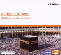Radio Wissen - Heilige Kultorte-Altötting,Lourdes,Die Kaaba [Import]