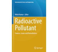 Radioactive Pollutant: Sources, Issues and Remediation (Environmental Science and Engineering)
