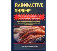 Radioactive Shrimp: The Crisis of Food Safety in the Seafood Industry